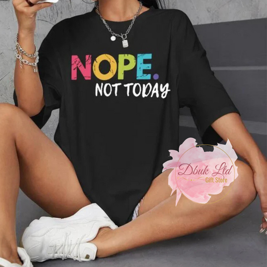 Nope Not Today Slogan T-shirt