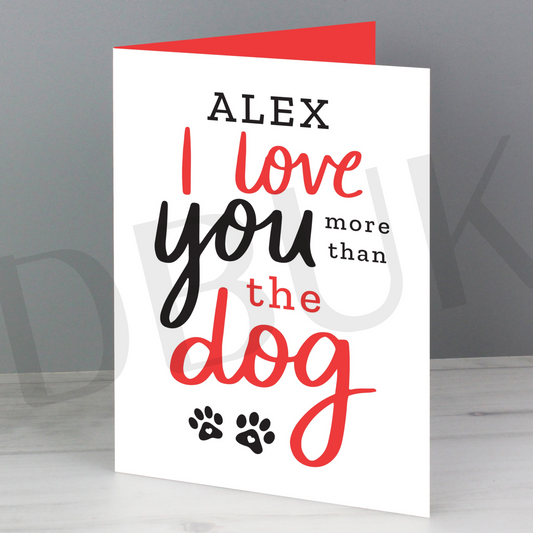 Personalised I Love You More than the Dog Card